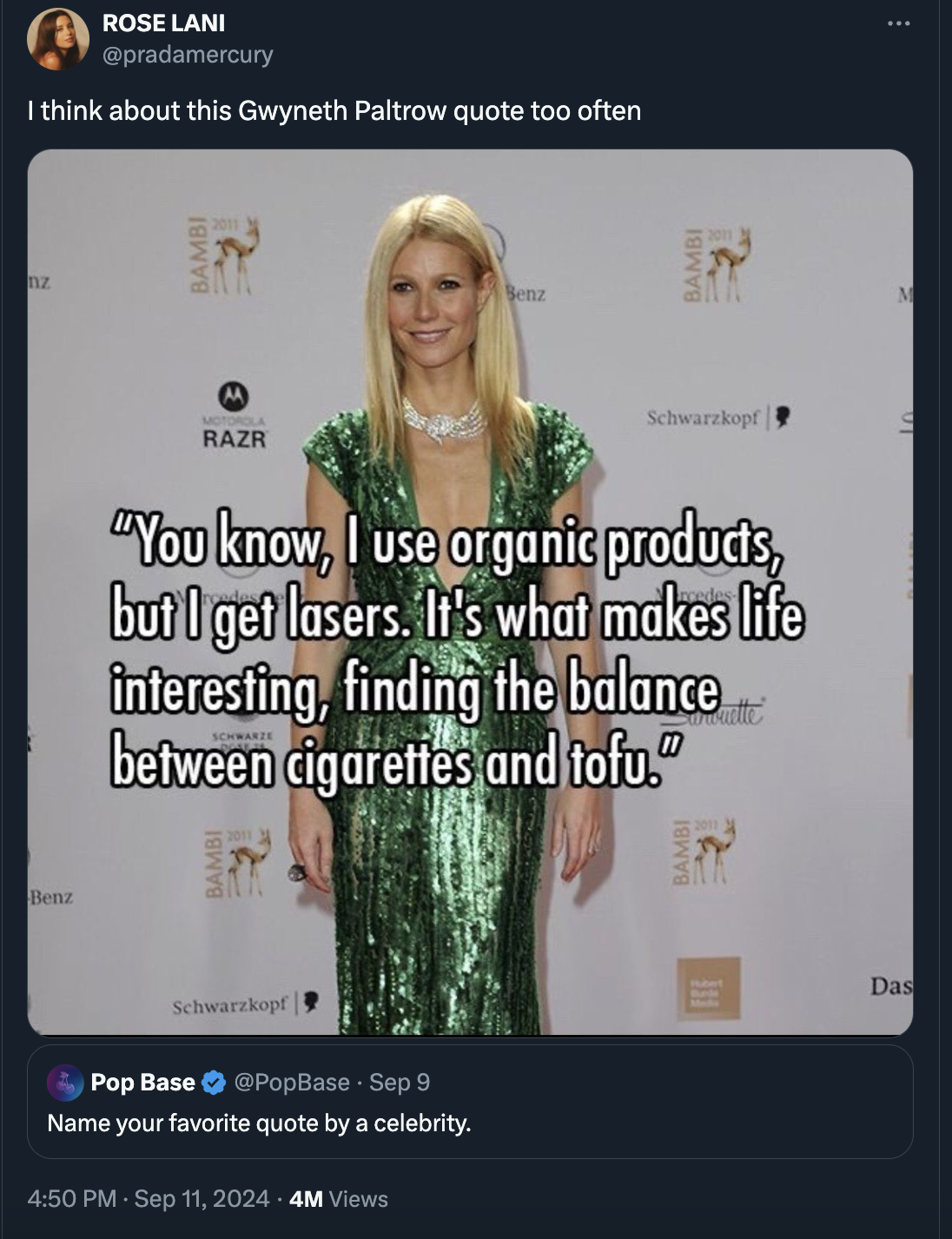 screenshot - Benz Rose Lani I think about this Gwyneth Paltrow quote too often Bambi enz Bambi 2 Razr Schwarzkopf "You know, I use organic products, but I get lasers. It's what makes life interesting, finding the balance between cigarettes and tofu." Schw